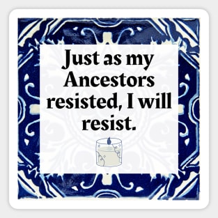 Just as my Ancestors resisted, I will resist Magnet